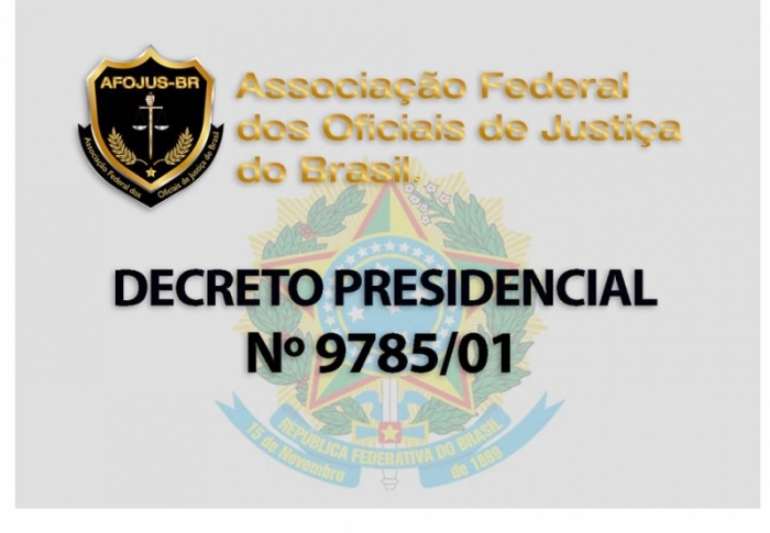 NOVO DECRETO PRESIDENCIAL N 9785/01 CONTEMPLA OFICIAIS DE JUSTIÇA