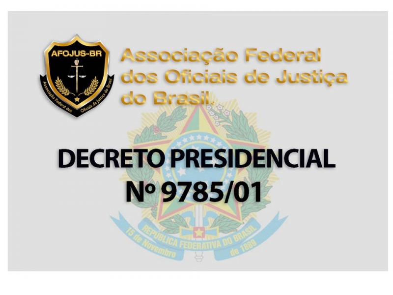 NOVO DECRETO PRESIDENCIAL N 9785/01 CONTEMPLA OFICIAIS DE JUSTIÇA