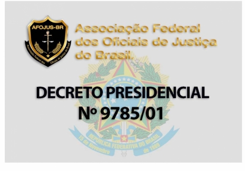 NOVO DECRETO PRESIDENCIAL N 9785/01 CONTEMPLA OFICIAIS DE JUSTIÇA